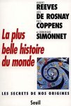 Reeves, Hubert, Rosnay, Joel de, Coppens, Yves, Simonnet, Dominique - La plus belle histoire du monde - Les secrets de nos originies