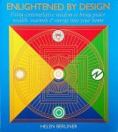 Berliner, Helen - Enlightened by design. Using contemplative wisdom to bring peace, wealth, warmth & energy into your home