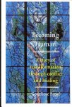 Prove, Godelieve - Becoming human. A story of transformation through conflict and healing.