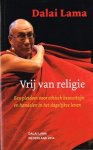 Dalai Lama - Vrij van religie. / Een pleidooi voor ethisch bewustzijn en handelen in het dagelijks leven