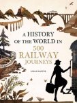 Sarah Baxter - History of the World in 500 Railway Journeys Sarah Baxter - History of the World in 500 Railway Journeys