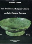 DEYDIER, Christian - Les Bronzes Archaïques Chinois / Archaic Chinese Bronzes I - Xia & Shang.