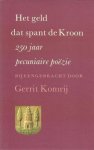Gerrit [sst.] Komrij - Het geld dat spant de Kroon : 250 jaar pecuniaire poëzie Bijeengebracht en ingeleid door Gerrit Komrij