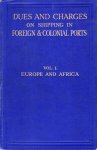 Ritherdon, Robert (ed.) - Dues and port charges on shipping in foreign and colonial ports : a manual of reference for the use of shipowners, shipbrokers and shipmasters. Volume 1 : Europe and Africa.