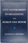 Sviatoslav Dmitriev - City Government in Hellenistic and Roman Asia Minor