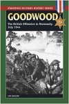 Daglish, Ian - Operation Goodwood: the british Offensive in Normandy -  July 1944
