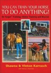 KARRASCH, Shawna  & KARRASCH, Vinton  & NEWMAN, Arlene - You Can Train Your Horse to Do Anything!