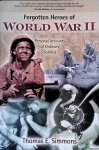 Simmons, Thomas E. - Forgotten Heroes of World War II: Personal Accounts of Ordinary Soldiers