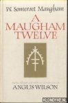 Somerset Maugham, W. & Angus Wilson (stories selected and with an introduction by) - A Maugham Twelve Somerset Maugham, W. & Angus Wilson (stories selected and with an introduction by) - A Maugham Twelve