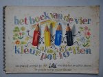 N.n.. - Het boek van de vier kleur-pot-lo-den. Een grap-pig ver-haal-tje met pla-ten om zelf in te kleu-ren.