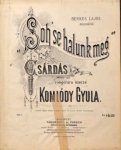 Komlódy, Gyula: - Soh`se halunk meg. Csárdás zongorára szerzé