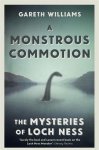 Gareth Williams - A Monstrous Commotion The Mysteries of Loch Ness