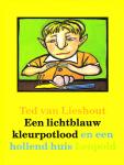 Lieshout, Ted van - EEN LICHTBLAUW KLEURPOTLOOD EN EEN HOLLEND HUIS