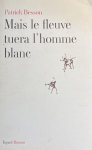 - Mais le fleuve tuera l'homme blanc