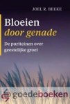 Beeke, Joel R. - Bloeien door genade *nieuw* --- De puriteinen over geestelijke groei
