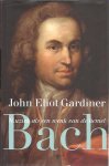 GARDINER, John Eliot - Bach - Muziek als een wenk van de hemel.