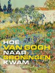 Mariëtta Jansen-Belle de Rode-Anneke de Vries - (1) Hoe Van Gogh Naar Groningen Kwam
