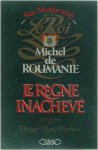 Michel de Roumanie - Le règne inachevé - Conversations avec Philippe Viguié Desplaces