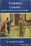Crowther, Arnold - Yorkshire Customs. Traditions and Folk Lore of Old Yorkshire