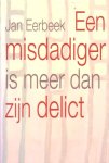Eerbeek, Jan - Een misdadiger is meer dan zijn delict