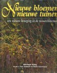 King, Michael & Piet Oudolf & Henk Gerritsen - Nieuwe bloemen, nieuwe tuinen - een nieuwe beweging in de tuinarchitectuur