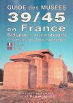 Nervouet, Sébastien & Luc Braeuer & Marc Braeuer - Guide des musées 39/45 en France, Belgique, Luxembourg et dans les îles Anglo-Normandes