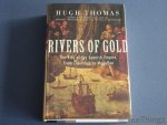 Hugh Thomas. - Rivers of Gold. The Rise of the Spanish Empire, from Columbus to Magellan.