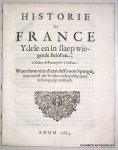 N/A, - Historie der France ydele en in slaep wiegende beloften, t'zedert de Perineesche tractaten: waer door niet alleen de Kroon Spangie, maer meest alle vorsten en republijcquen in Europa zijn misleydt.