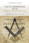 J.M. Asselbergh , S. Warmoes 211473 - L’ACTE FONDATEUR DE LA FRANC-MAÇONNERIE L'actualité de ses Constitutions de 1723