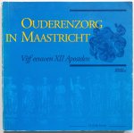 Jansen J C G M, ill. Gemeente archief e.a. - Ouderenzorg in Maastricht Vijf eeuwen XII Apostelen