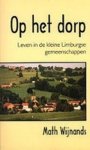 Wijnands, Math - Op 't dorp. Leven in de kleine Limburgse gemeenschappen