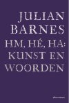 Julian Barnes - Hm, hé, ha: kunst en woorden