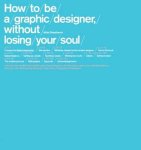 Shaughnessy, Adrian - How To Be A Graphic Designer