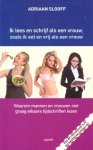 Slooff, Adriaan - Ik lees en schrijf als een vrouw, zoals ik eet en vrij als een vrouw. Waarom mannen en vrouwen niet graag elkaars tijdschriften lezen