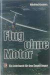 Winfried Kassera - Flug ohne Motor : [ein Lehrbuch für den Segelflieger]
