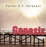 Pastor A.T. Vergunst - Vergunst, Pastor A.T.-Bridge to Genesis (volume 1) (nieuw) Pastor A.T. Vergunst - Vergunst, Pastor A.T.-Bridge to Genesis (volume 1) (nieuw)