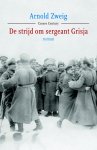 Arnold Zweig - De strijd om sergeant Grisja roman