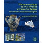 Louis Vera    - Ravoire Fabienne/Hor    - Alban Horry - Faiences et majoliques du XVe au XVIIe siecle en France et en Belgique. Pour un bilan des connaissances archeologiques