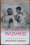 Gandhi Arun, vert. Trouw Mieke - Het boek van wijsheid  11 levenslessen van mijn grootvader, Mahatma Gandhi