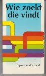 Land, Sipke van der - Wie zoekt die vindt Land, Sipke van der - Wie zoekt die vindt