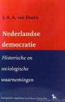 DOORN, J.A.A. VAN - Nederlandse democratie. Historische en sociologische waarnemingen. Samengesteld en ingeleid door Jos de Beus en Piet de Rooy. DOORN, J.A.A. VAN - Nederlandse democratie. Historische en sociologische waarnemingen. Samengesteld en ingeleid door Jos de Beus en Piet de Rooy.