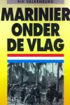 Rik Valkenburg - Marinier onder de vlag een waarheidsgetrouw, persoonlijk relaas over de verschrikkingen onder het Japanse juk