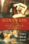 Meri Lao - Seduction and the Secret Power of Women The Lure of Sirens and Mermaids