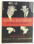 Liebaers, Herman. - Koning Boudewijn in spiegelbeeld. Getuigenis van een grootmaarschalk 1974-1981.