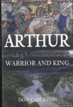 Carleton, Don - Arthur. Warrior and King