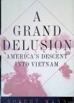 Mann, Robert - A Grand Delusion: America's Descent Into Vietnam