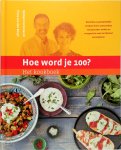 William Cortvriendt, Prins van den Bergh - Hoe word je 100? Het kookboek heerlijke en gemakkelijke recepten die je aantoonbaar veel gezonder maken en overgewicht snel en blijvend verminderen