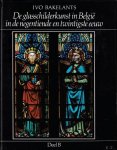 BAKELANTS, IVO - DE GLASSCHILDERKUNST IN BELGIE, 19de EN 20ste EEUW.  ( DEEL B )
