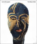 Lynne Cooke, Rachel Cusk, Julienne Lorz, Louise Bourgeois - Louise Bourgeois - The Woven Child