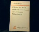 Steiner, Rudolf - Wahrheit und Wissenschaft / Erkenntnistheorie der Goetheschen Weltanschauung